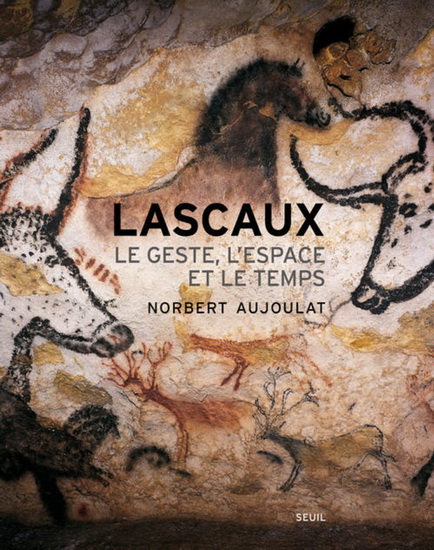 Lascaux : le geste, l'espace et le temps N. éd. par AUJOULAT, NORBERT