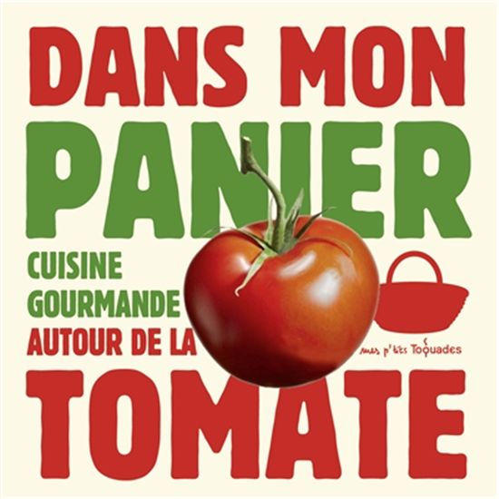 Dans mon panier : cuisine gourmande autour de la tomate - THOMAS FELLER