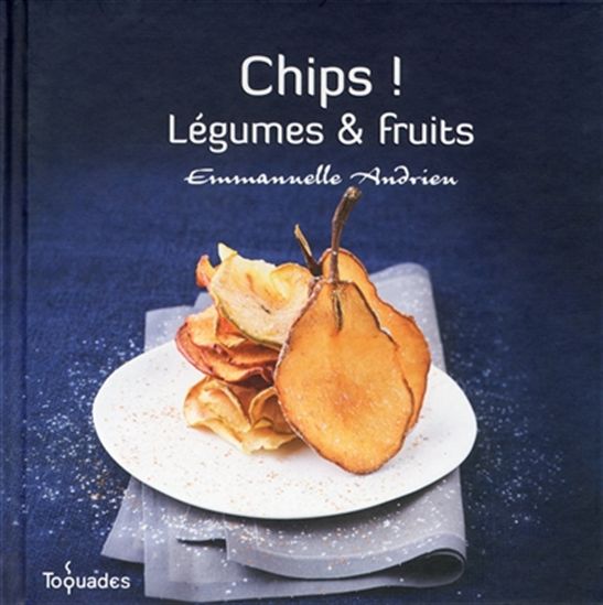 Chips ! : légumes et fruits - EMMANUELLE ANDRIEU