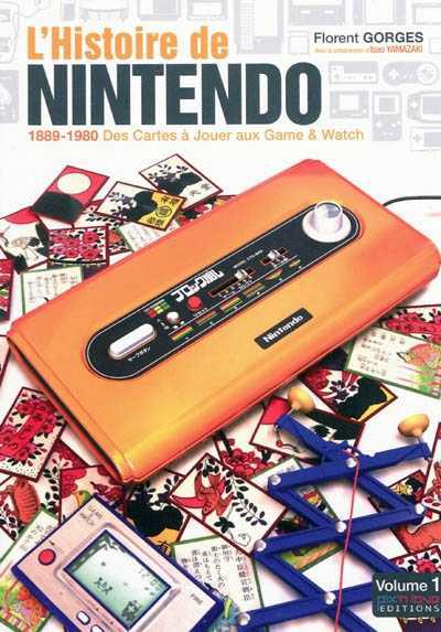 L&#39;Histoire de Nintendo T.01 1889-1980 : des cartes à jouer aux Game & Watch - FLORENT GORGES