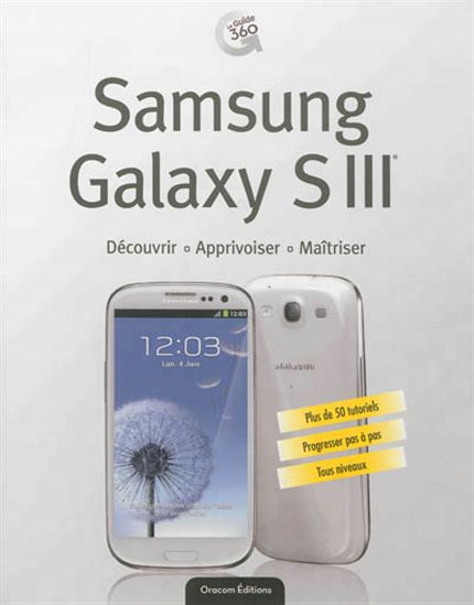 Samsung Galaxy S III : découvrir, apprivoiser, maîtriser - COLLECTIF