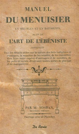 Manuel du menuisier suivi de L'art de l'ébéniste - M NOSBAN