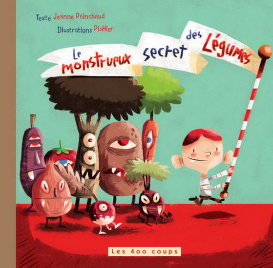 Le Monstrueux secret des légumes - JEANNE PAINCHAUD - PISHIER