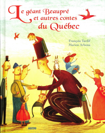 Le Géant Beaupré et autres contes du Québec - FRANÇOIS TARDIF - MARION ARBONA