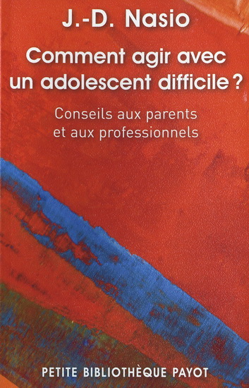 Comment agir avec un adolescent difficile ? : conseils aux parents et aux professionnels - JUAN DAVID NASIO