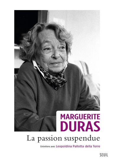La Passion suspendue : entretiens avec Leopoldina Pallotta Della Torre - MARGUERITE DURAS - LEOPOLDINA PALLOTTA DELLLA