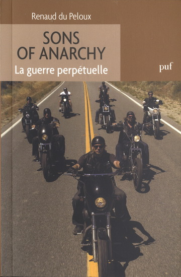 Sons of anarchy : la guerre perpétuelle - RENAUD DU PELOUX