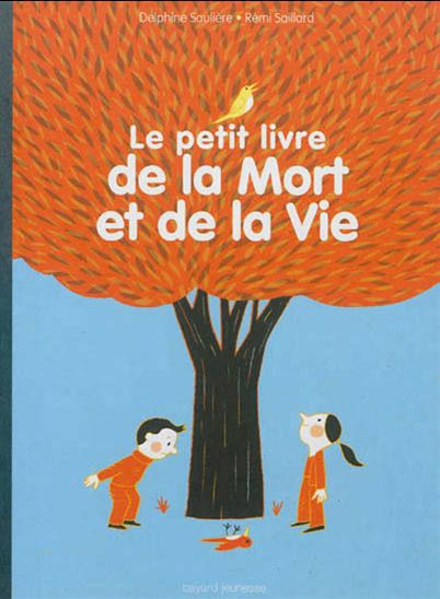 Le Petit livre de la Mort et de la Vie N. éd. - DELPHINE SAULIÈRE - RÉMI SAILLARD