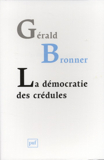 La Démocratie des crédules - GÉRALD BRONNER