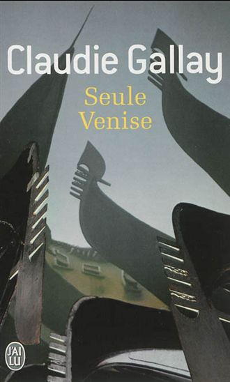 Seule Venise - CLAUDIE GALLAY