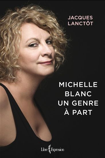 Michelle Blanc, un genre à part - JACQUES LANCTÔT