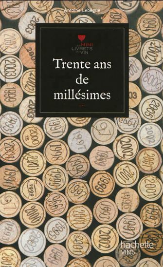 Trente ans de millésimes - ANTOINE LEBÈGUE