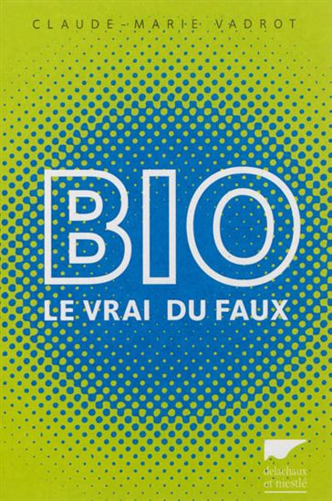 Bio : le vrai du faux - CLAUDE-MARIE VADROT