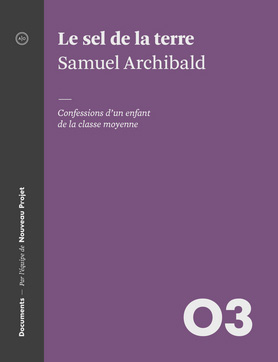 Le Sel de la terre : confessions d&#39;un enfant de la classe moyenne - SAMUEL ARCHIBALD