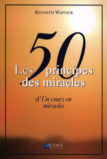 Les 50 principes des miracles d'Un cours en miracles - KENNETH WAPNICK