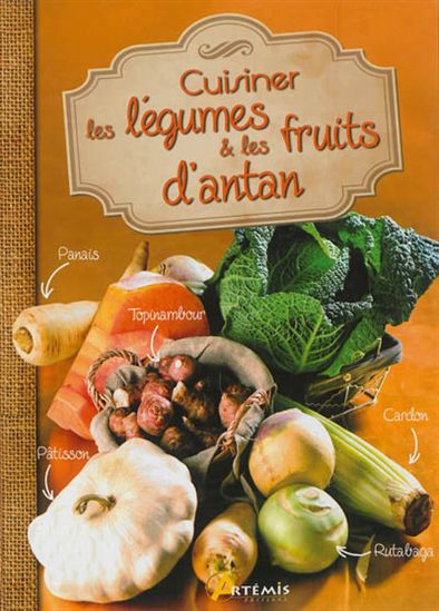Cuisiner les légumes & les fruits d&#39;antan - COLLECTIF