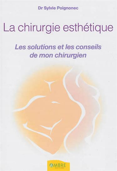 La Chirurgie esthétique pour mon bien-être : les conseils de mon chirurgien - SYLVIE POIGNONEC