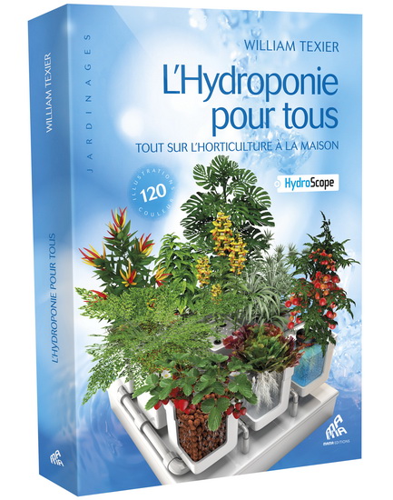 L&#39;Hydroponie pour tous : tout sur l&#39;horticulture à la maison - WILLIAM TEXIER