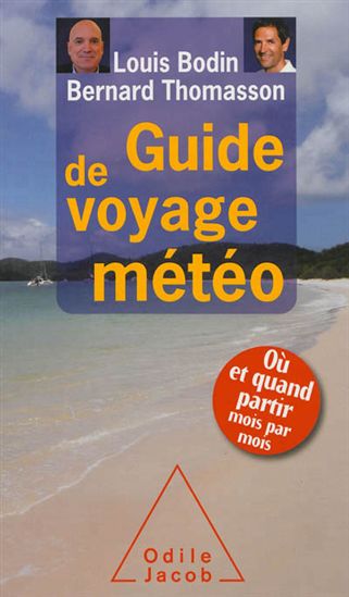 Guide de voyage météo : où et quand partir mois par mois - LOUIS BODIN - BERNARD THOMASSON