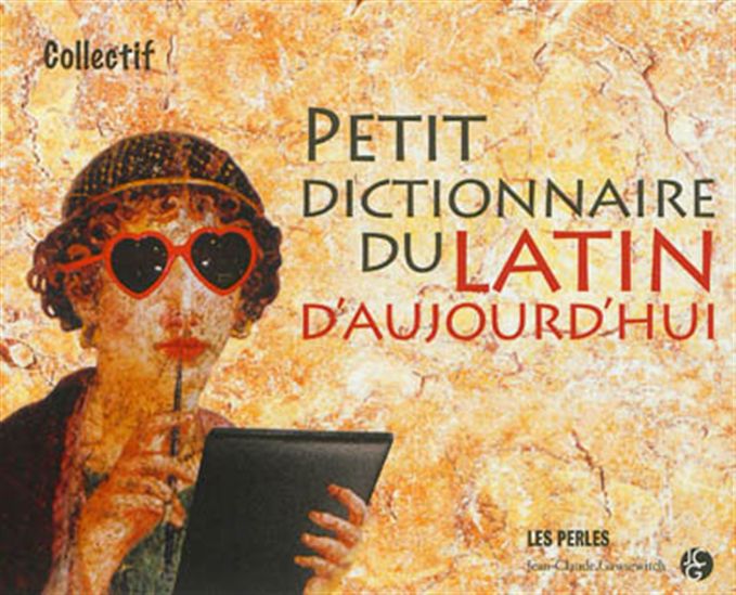 Petit dictionnaire du latin d&#39;aujourd&#39;hui - GILLES BOULAY-FRANCHITTI & AL
