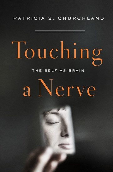Touching a nerve: Exploring the implications of the self as Brian - PATRICIA CHURCHLAND