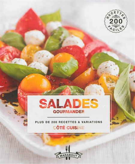 Salades gourmandes : plus de 200 recettes & variations - ALICE STOREY