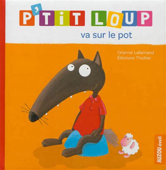 P&#39;tit Loup va sur le pot - ORIANNE LALLEMAND - ÉLÉONORE THUILLIER