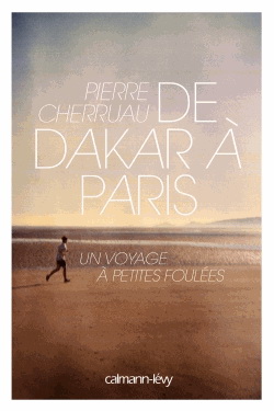 Dakar Paris : l&#39;Afrique à petite foulée - PIERRE CHERRUAU
