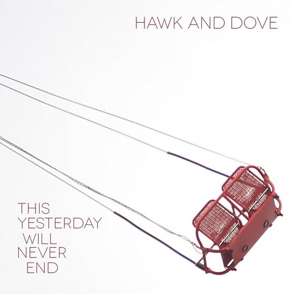 This Yesterday Will Never End - HAWK AND DOVE