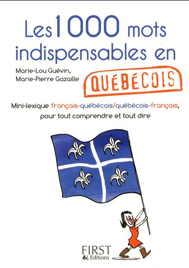 Les 1000 mots indispensables en québécois - MARIE-LOU GUÉVIN - MARIE-PIERRE GAZAILLE