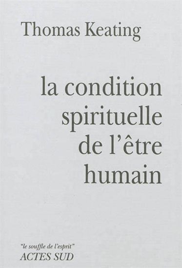 La Condition spirituelle de l'être humain : contemplation et transformation - THOMAS KEATING