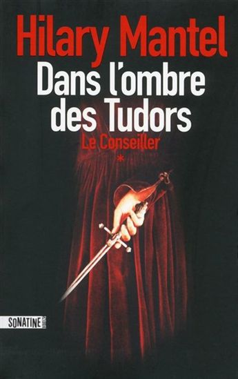 Le Conseiller T.01 Dans l'ombre des Tudors - HILARY MANTEL