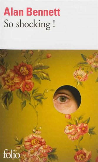 So shocking ! - ALAN BENNETT