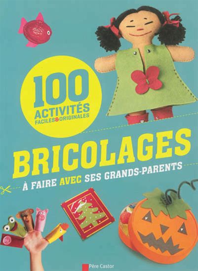 Bricolages à faire avec ses grands-parents : 100 activités faciles & originales - COLLECTIF