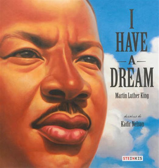 I have a dream - KADIR NELSON - MARTIN LUTHER KING