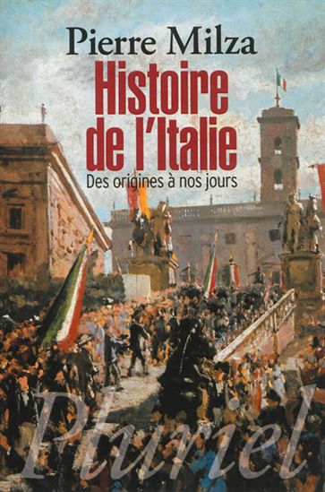 Histoire de l&#39;Italie : des origines à nos jours - PIERRE MILZA
