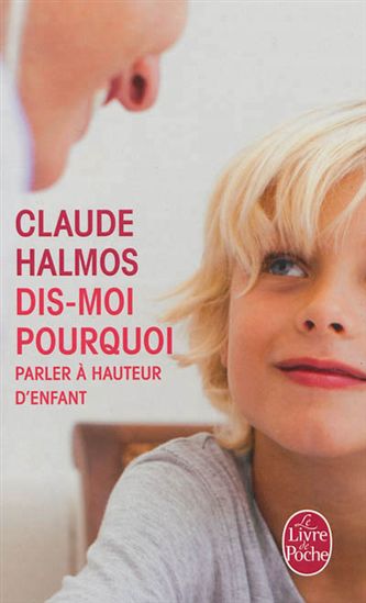 Dis-moi pourquoi : parler à hauteur d'enfant - CLAUDE HALMOS