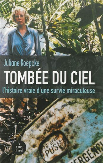 Tombée du ciel : l'histoire vraie d'une survie miraculeuse - JULIANE KOEPCKE