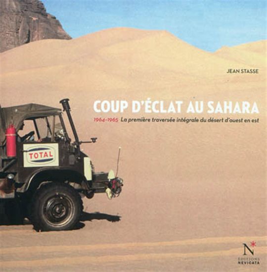 Coup d&#39;éclat au Sahara : 1964-1965, la première traversée intégrale du désert d&#39;ouest en est - JEAN STASSE