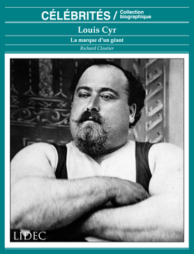 Louis Cyr : la marque d&#39;un géant - RICHARD CLOUTIER