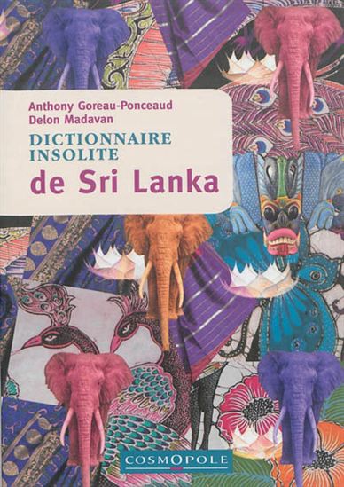 Dictionnaire insolite du Sri Lanka - ANTHONY GOREAUD-PONCEAU - DELON MADAVAN
