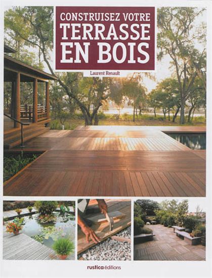 Construire sa terrasse en bois - LAURENT RENAULT