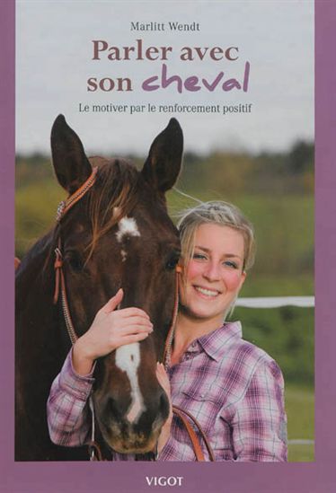 Parler à son cheval : le motiver par le renforcement positif - MARLITT WENDT