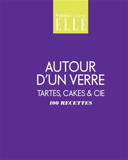 Autour d&#39;un verre, tartes, cakes & Cie : 100 recettes - COLLECTIF