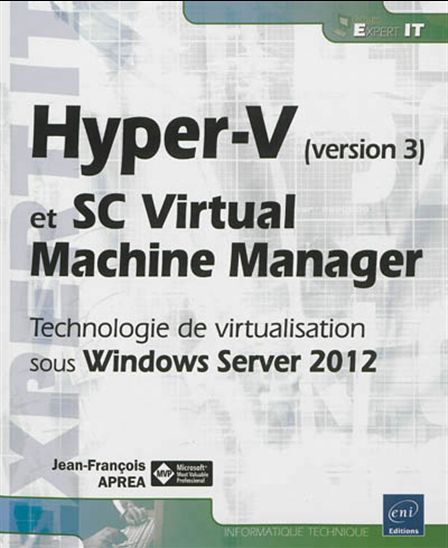 Hyper-V (version 3) et SC virtual machine manager : technologie de virtualisation sous Windows Server 2012 - JEAN-FRANÇOIS APRÉA