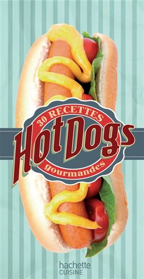 Hot dogs : 30 recettes gourmandes - THOMAS FELLER