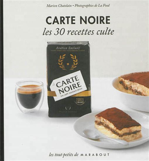 Carte noire: les 30 recettes culte - MARION CHATELAIN