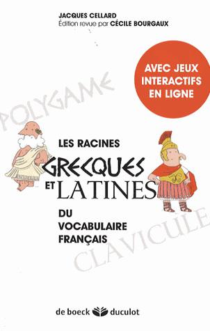 Les Racines grecques et latines du vocabulaire français - JACQUES CELLARD
