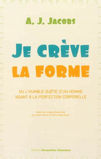 Je crève la forme ou l'humble quête d'un homme visant à la perfection corporelle - A J JACOBS