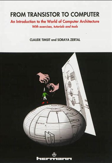 From transistor to computer : an introduction to the world of computer architecture - CLAUDE TIMSIT - SORAYA ZERTAL